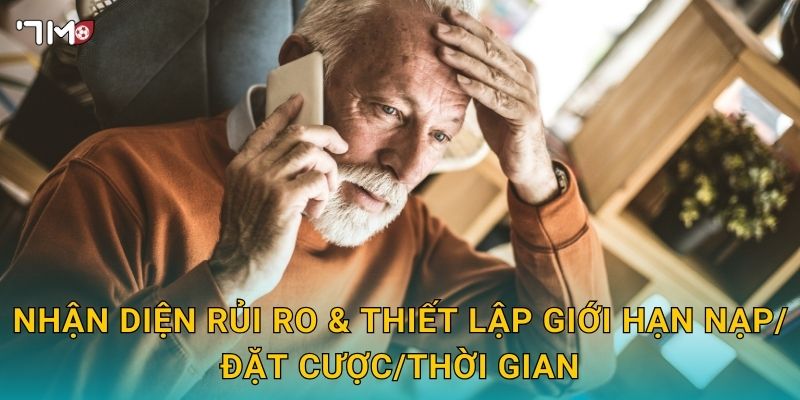 Nhận diện rủi ro & thiết lập giới hạn nạp/đặt cược/thời gian