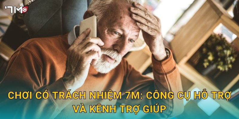 Chơi có trách nhiệm 7M: công cụ hỗ trợ và kênh trợ giúp