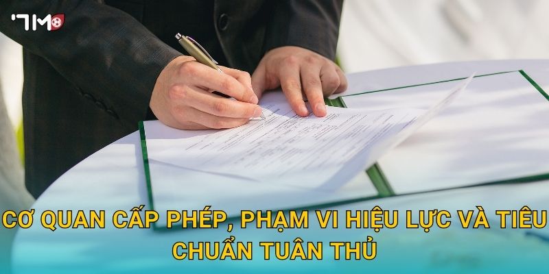 Giấy phép hoạt động 7M – Pháp lý quốc tế, tiêu chuẩn minh bạch 1 Cơ quan cấp phép, phạm vi hiệu lực và tiêu chuẩn tuân thủ