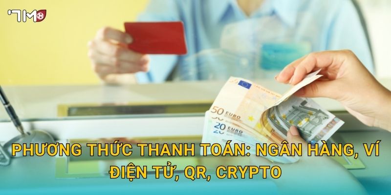 Phương thức thanh toán: ngân hàng, ví điện tử, QR, crypto