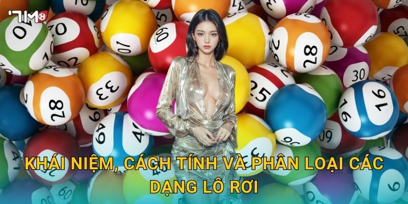 Lô rơi 7M – Bí quyết soi cầu, phân tích xác suất thắng cao 2 Khái niệm, cách tính và phân loại các dạng lô rơi