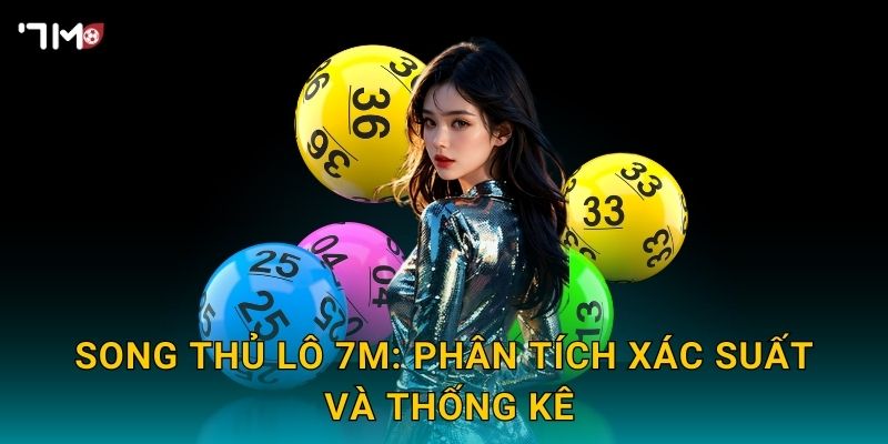 Song thủ lô 7M: phân tích xác suất và thống kê