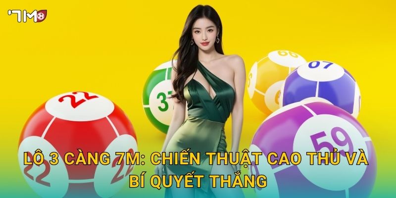 Lô 3 càng 7M: chiến thuật cao thủ và bí quyết thắng