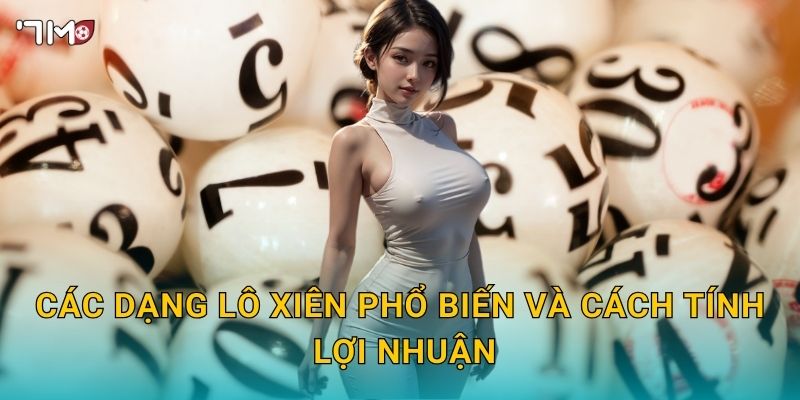 Các dạng lô xiên phổ biến và cách tính lợi nhuận