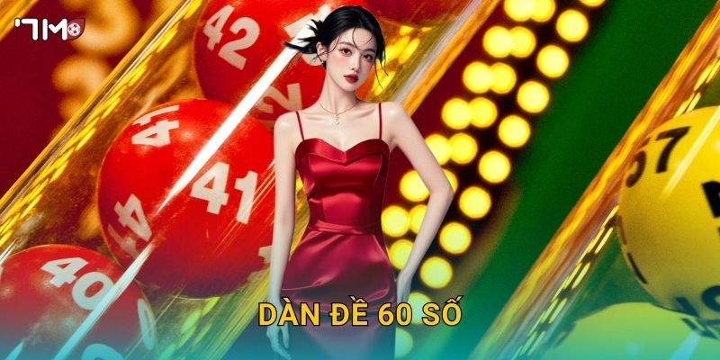 Dàn đề 60 số 7M – Hướng dẫn chọn số tối ưu, xác suất cao