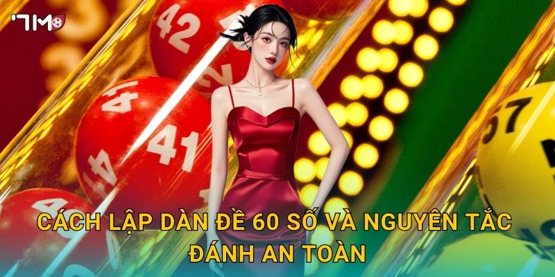 Cách lập dàn đề 60 số và nguyên tắc đánh an toàn