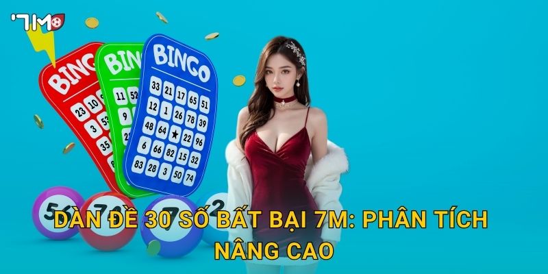 Dàn đề 30 số bất bại 7M: phân tích nâng cao