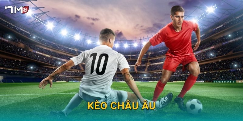 Kèo châu Âu 7M – Cách đọc kèo, phân tích xác suất thắng cược