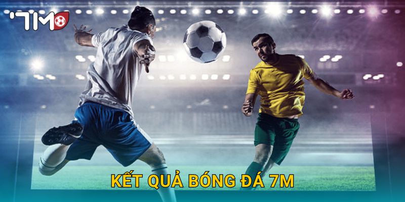 Kết quả bóng đá 7M